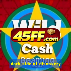 dark side of discovery